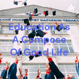 Education As A Compose Of Good Life