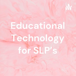 Educational Technology for SLP's