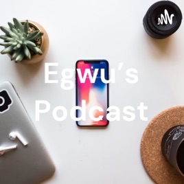 Egwu's Podcast