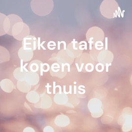Eiken tafel kopen voor thuis