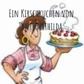 Ein Kirschkuchen von Tante Mathilda
