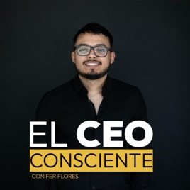 El CEO Consciente con Fer Flores