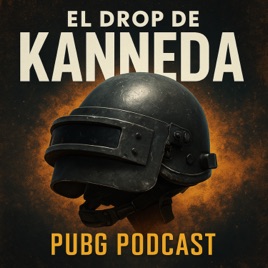 El Drop de KANNEDA – PUBG Podcast