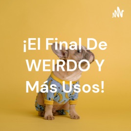 ¡El Final De WEIRDO Y Más Usos!