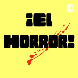 ¡El Horror!