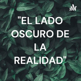 "EL LADO OSCURO DE LA REALIDAD"