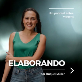 Elaborando por Raquel Müller | O seu PodCast de Viagens