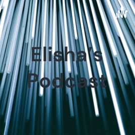 Elisha's Podcast