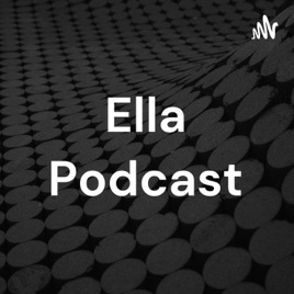 Ella Podcast