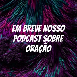 Em Breve Nosso Podcast Sobre Oração
