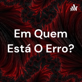 Em Quem Está O Erro?