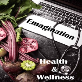 Emagination Health & Wellness: Biblical Perspective on Nutrition, Physical, Mental and Spiritual Wel...