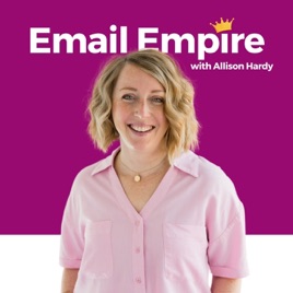 Email Empire with Allison Hardy | Sell on autopilot with a strategic email funnel