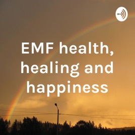 EMF health, healing and happiness