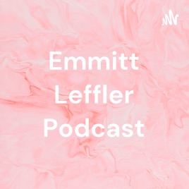 Emmitt Leffler Podcast