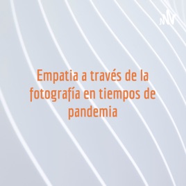 Empatia a través de la fotografía en tiempos de pandemia