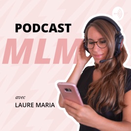 PODCAST MLM avec Laure Maria _ MARKETING DE RESEAU _ DÉVELOPPEMENT PERSONNEL