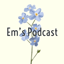 Em's Podcast