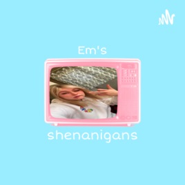 Em’s shenanigans