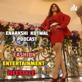 Enaakshi Kotwal Podcast - Entertainment, Fashion And Lifestyle