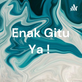 Enak Gitu Ya !