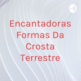 Encantadoras Formas Da Crosta Terrestre