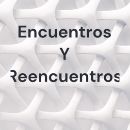 Encuentros Y Reencuentros