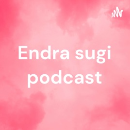 Endra sugi podcast