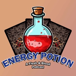 Energy Potion - A Flesh and Blood Podcast
