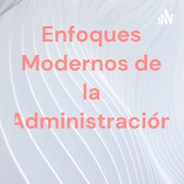 Enfoques Modernos de la Administración