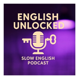 English Unlocked：Slow English Podcast