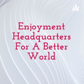 Enjoyment Headquarters For A Better World