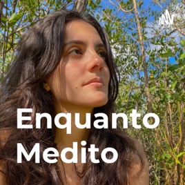 Enquanto Medito