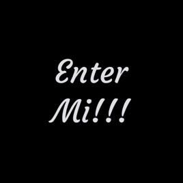 Enter Mi!!!