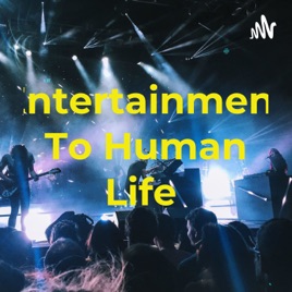 Entertainment To Human Life