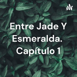 Entre Jade Y Esmeralda. Capítulo 1