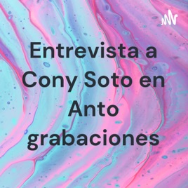 Entrevista a Cony Soto en Anto grabaciones