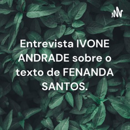 Entrevista IVONE ANDRADE sobre o texto de FENANDA SANTOS.