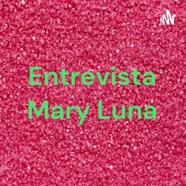 Entrevista Mary Luna