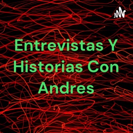 Entrevistas Y Historias Con Andres
