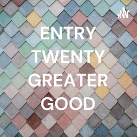ENTRY TWENTY GREATER GOOD