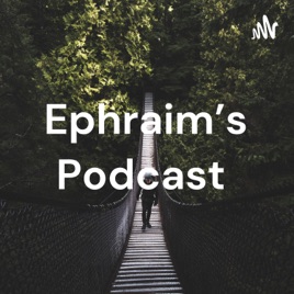 Ephraim's Podcast