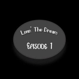 Episode 1 Livin' The Dream