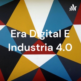 Era Digital E Industria 4.0