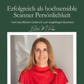 Erfolgreich als hochsensible Scanner Persönlichkeit - aus beruflichem Umbruch zum tragfähigen Business