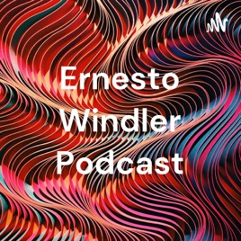 Ernesto Windler Podcast