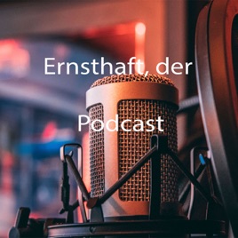 Ernsthaft, der Podcast