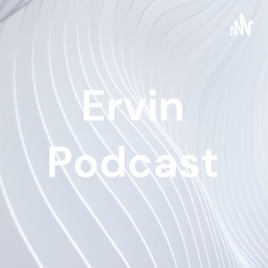 Ervin Podcast