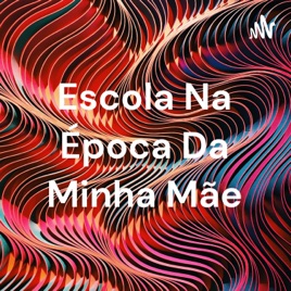 Escola Na Época Da Minha Mãe