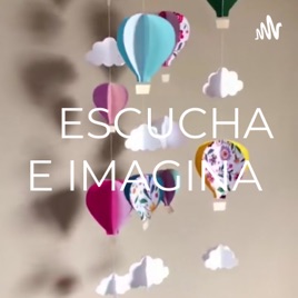 ESCUCHA E IMAGINA